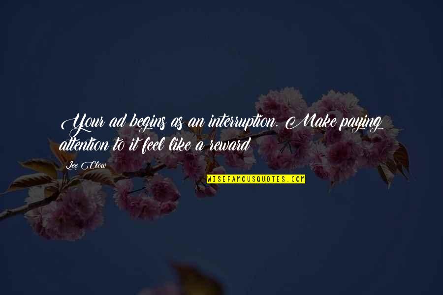 Childhood Playgrounds Quotes By Lee Clow: Your ad begins as an interruption. Make paying
