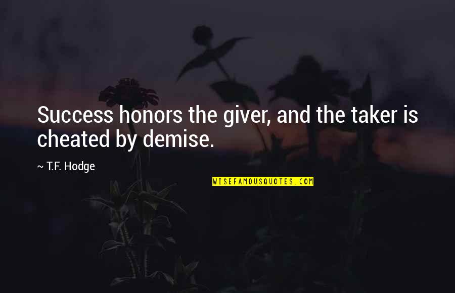 Childhood Returns Quotes By T.F. Hodge: Success honors the giver, and the taker is