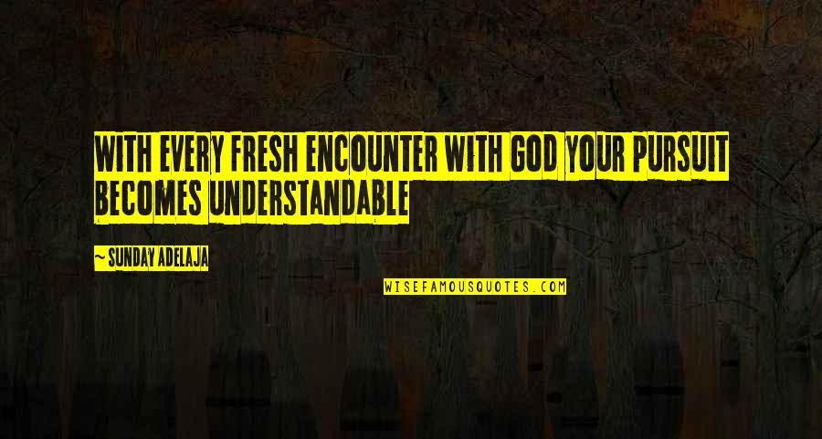 Childhood Ruined Quotes By Sunday Adelaja: With every fresh encounter with God your pursuit