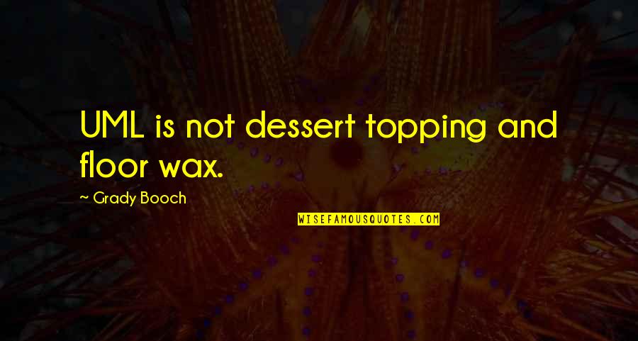 Childhood Sandbox Quotes By Grady Booch: UML is not dessert topping and floor wax.