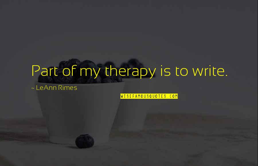 Childhood Sports Quotes By LeAnn Rimes: Part of my therapy is to write.