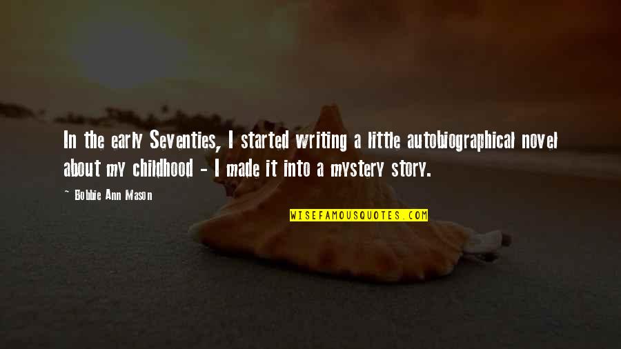 Childhood Story Quotes By Bobbie Ann Mason: In the early Seventies, I started writing a