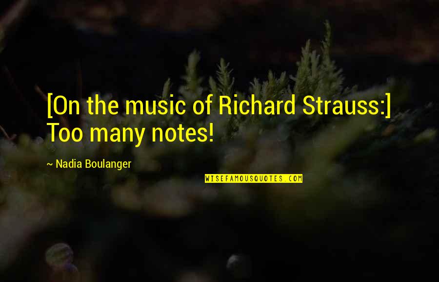 Childhood Story Quotes By Nadia Boulanger: [On the music of Richard Strauss:] Too many