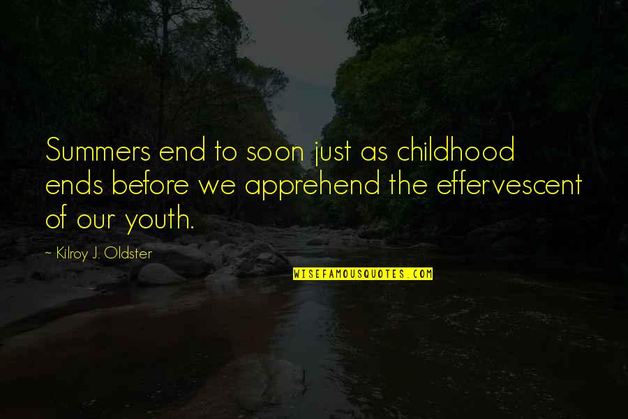 Childhood Summer Quotes By Kilroy J. Oldster: Summers end to soon just as childhood ends