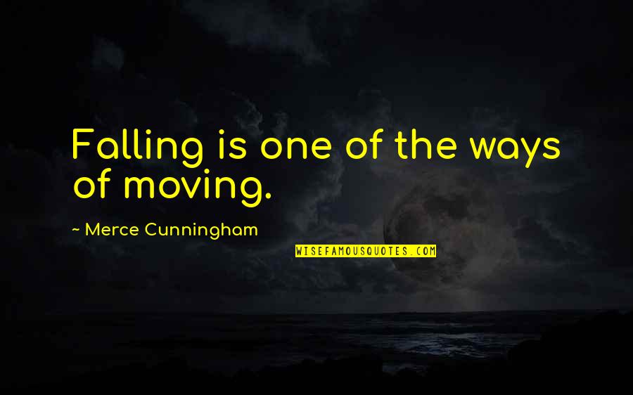 Childhood Swings Quotes By Merce Cunningham: Falling is one of the ways of moving.