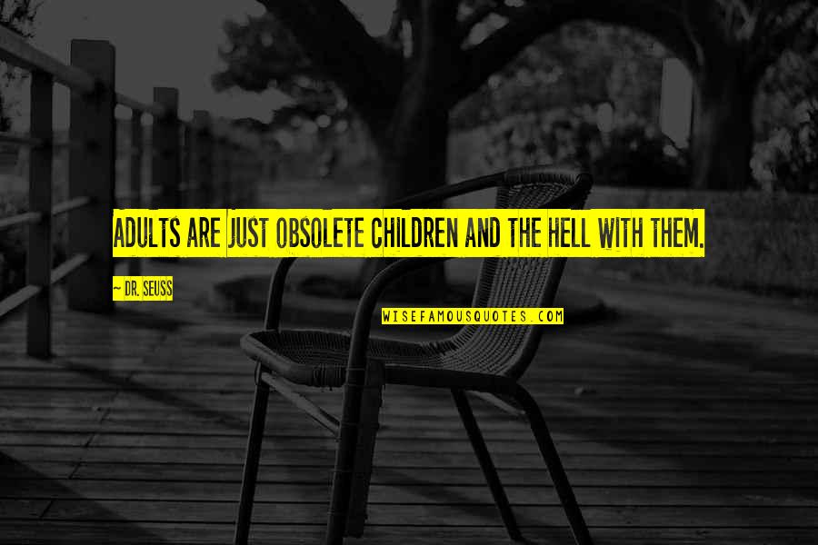 Childhood To Adulthood Quotes By Dr. Seuss: Adults are just obsolete children and the hell