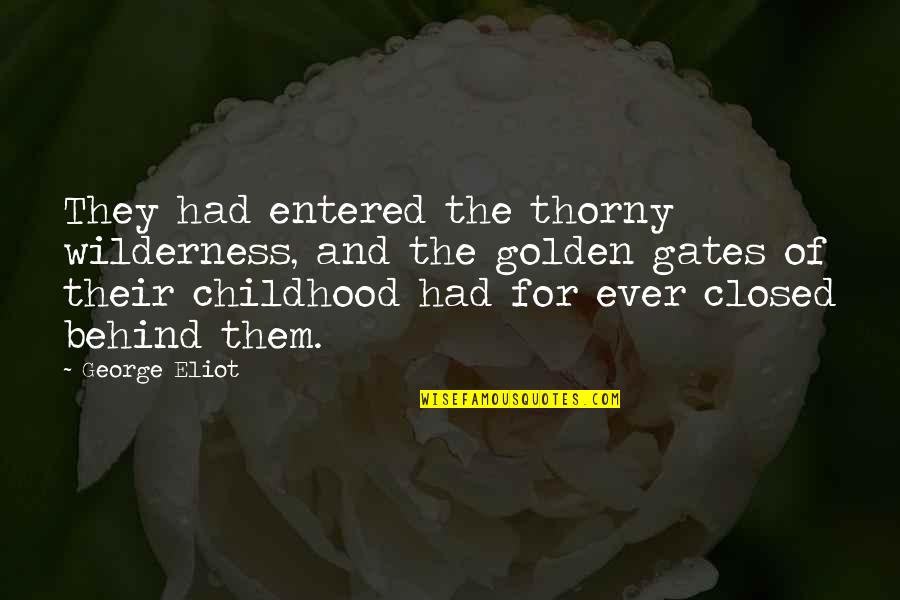Childhood To Adulthood Quotes By George Eliot: They had entered the thorny wilderness, and the