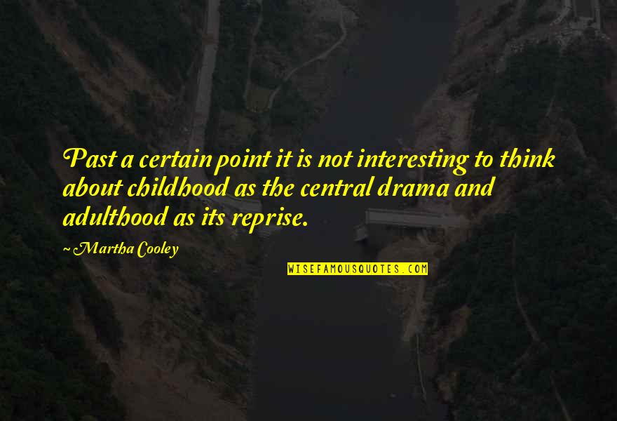 Childhood To Adulthood Quotes By Martha Cooley: Past a certain point it is not interesting