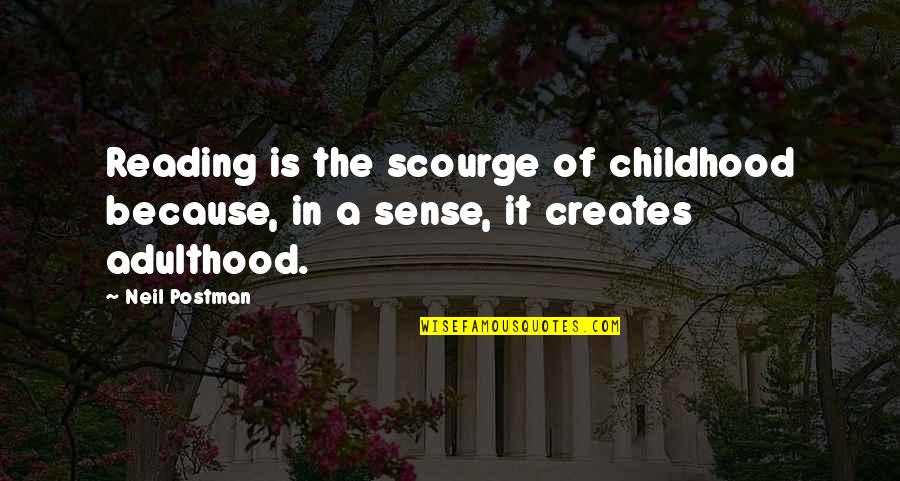 Childhood To Adulthood Quotes By Neil Postman: Reading is the scourge of childhood because, in