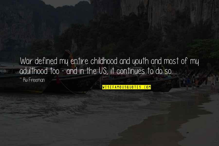 Childhood To Adulthood Quotes By Ru Freeman: War defined my entire childhood and youth and