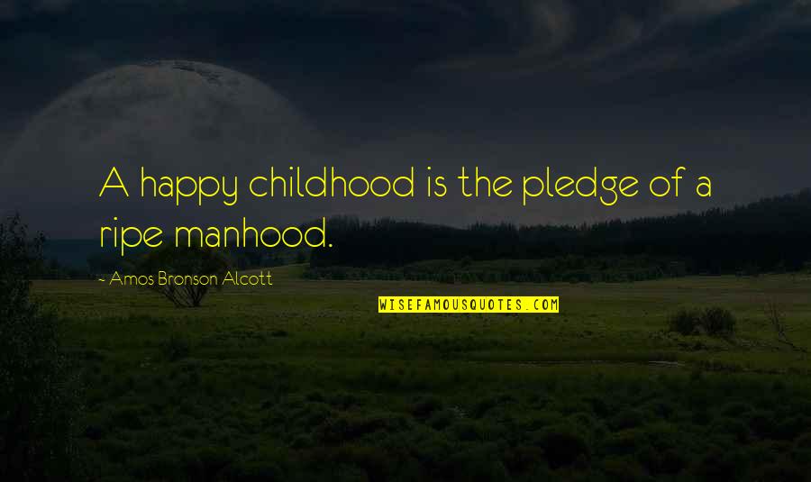 Childhood To Manhood Quotes By Amos Bronson Alcott: A happy childhood is the pledge of a