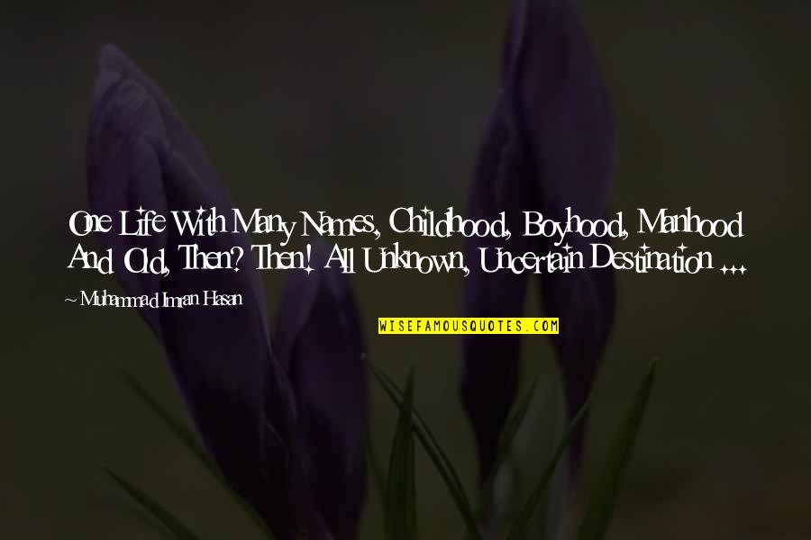 Childhood To Manhood Quotes By Muhammad Imran Hasan: One Life With Many Names, Childhood, Boyhood, Manhood