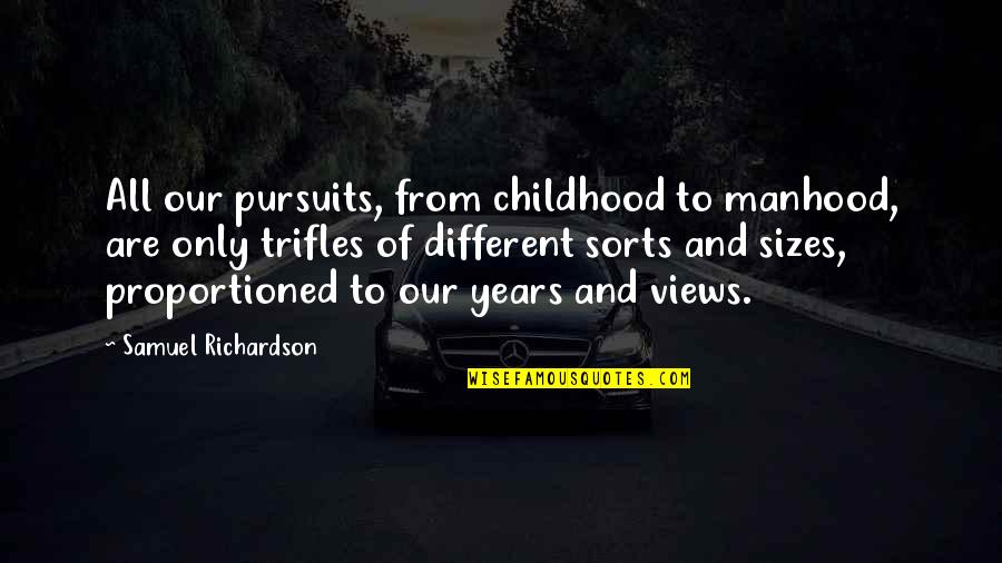 Childhood To Manhood Quotes By Samuel Richardson: All our pursuits, from childhood to manhood, are