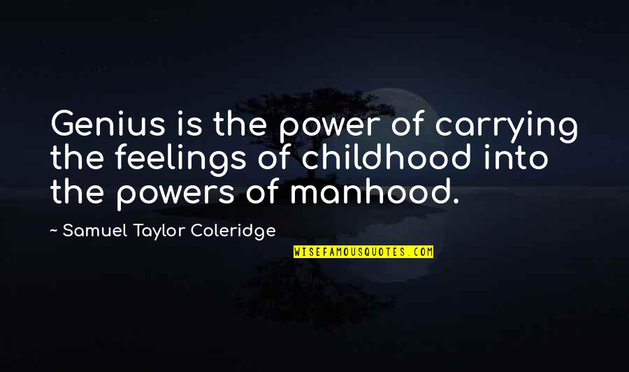 Childhood To Manhood Quotes By Samuel Taylor Coleridge: Genius is the power of carrying the feelings