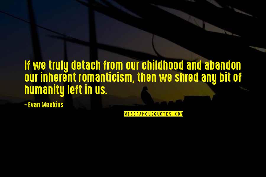 Childhood To Young Quotes By Evan Meekins: If we truly detach from our childhood and