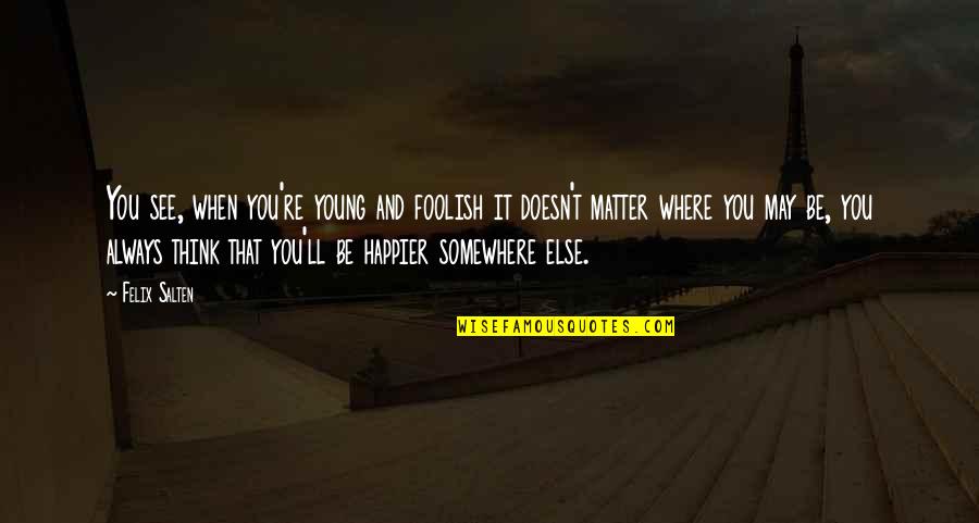 Childhood To Young Quotes By Felix Salten: You see, when you're young and foolish it