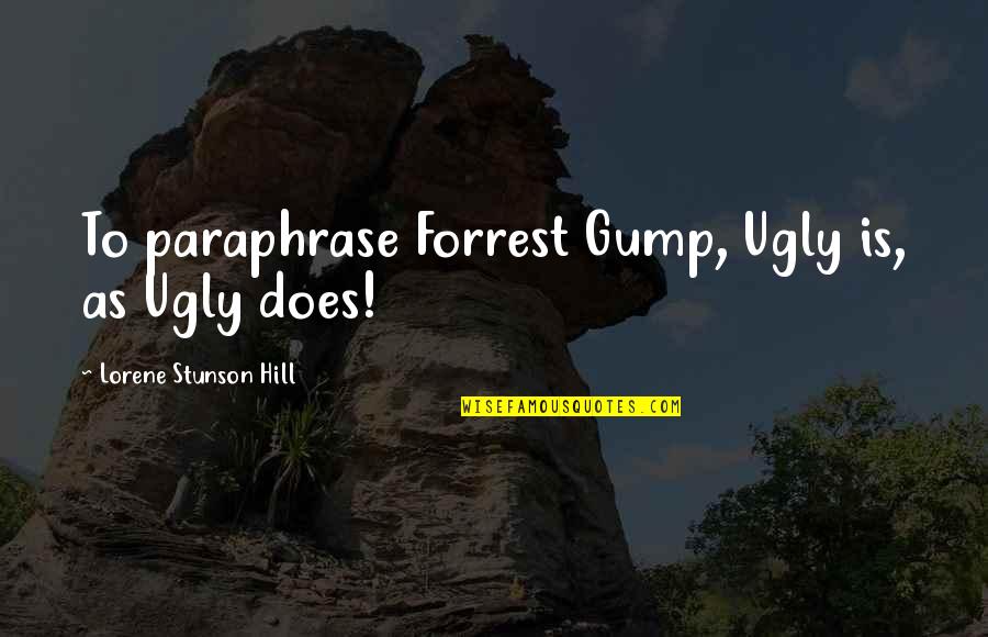 Childhood To Young Quotes By Lorene Stunson Hill: To paraphrase Forrest Gump, Ugly is, as Ugly