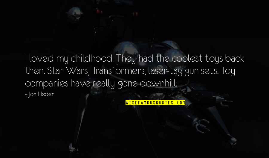 Childhood Toy Quotes By Jon Heder: I loved my childhood. They had the coolest