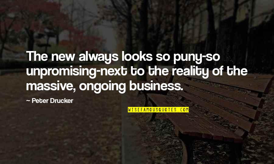 Childhood Vaccinations Quotes By Peter Drucker: The new always looks so puny-so unpromising-next to