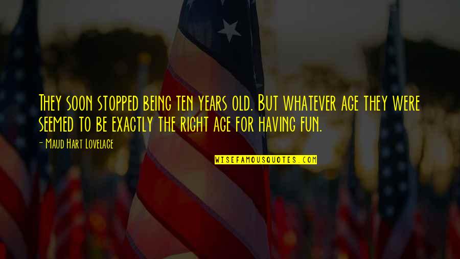Childhood Years Quotes By Maud Hart Lovelace: They soon stopped being ten years old. But