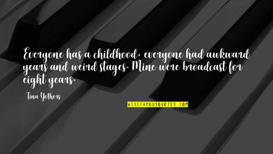 Childhood Years Quotes By Tina Yothers: Everyone has a childhood, everyone had awkward years Childhood Years Quotes By Tina Yothers: Everyone has a childhood, everyone had awkward years