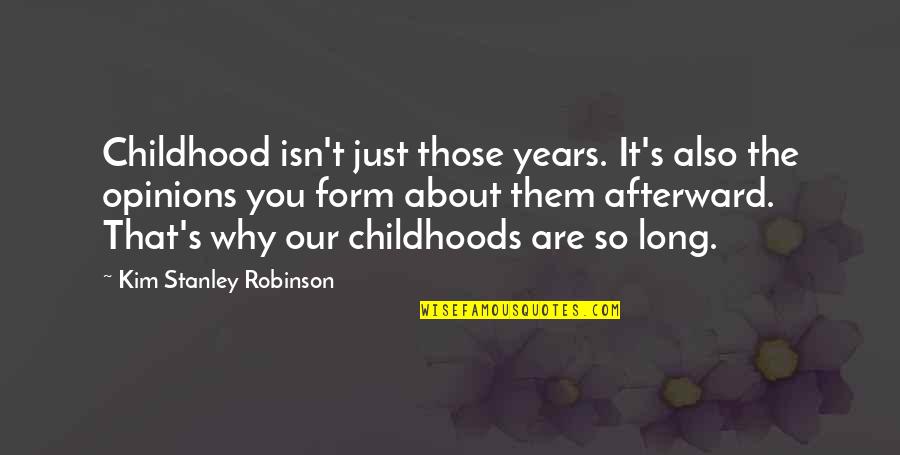 Childhoods Quotes By Kim Stanley Robinson: Childhood isn't just those years. It's also the