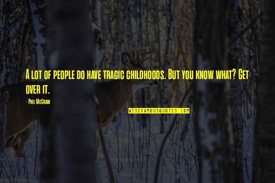 Childhoods Quotes By Phil McGraw: A lot of people do have tragic childhoods.