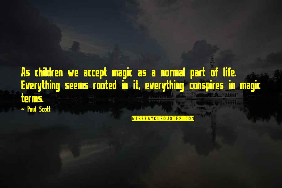 Childish Family Members Quotes By Paul Scott: As children we accept magic as a normal