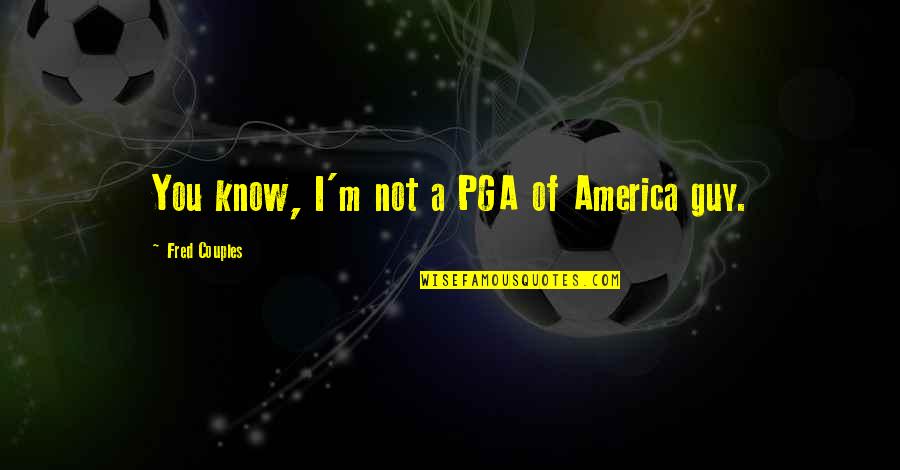Childish Gambino Quotes By Fred Couples: You know, I'm not a PGA of America