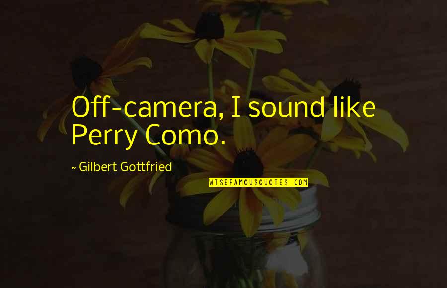 Childish Jealousy Quotes By Gilbert Gottfried: Off-camera, I sound like Perry Como.