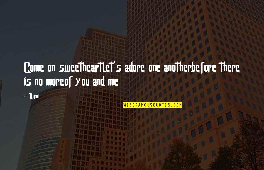Childish Jealousy Quotes By Rumi: Come on sweetheartlet's adore one anotherbefore there is