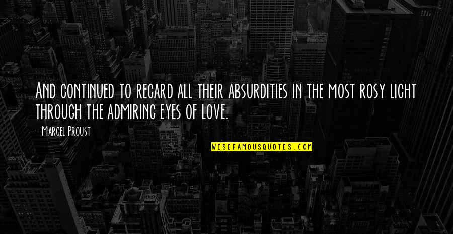 Childish Love Quotes By Marcel Proust: And continued to regard all their absurdities in