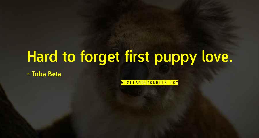 Childish Love Quotes By Toba Beta: Hard to forget first puppy love.