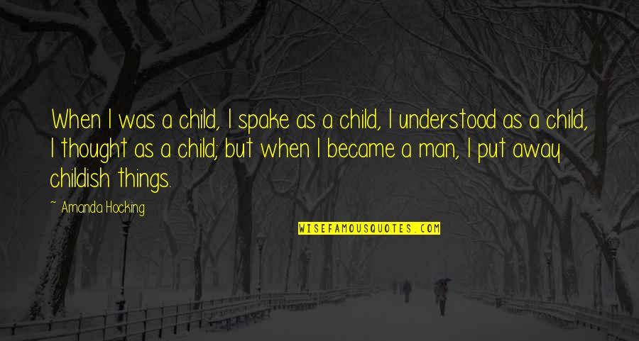 Childish Maturity Quotes By Amanda Hocking: When I was a child, I spake as