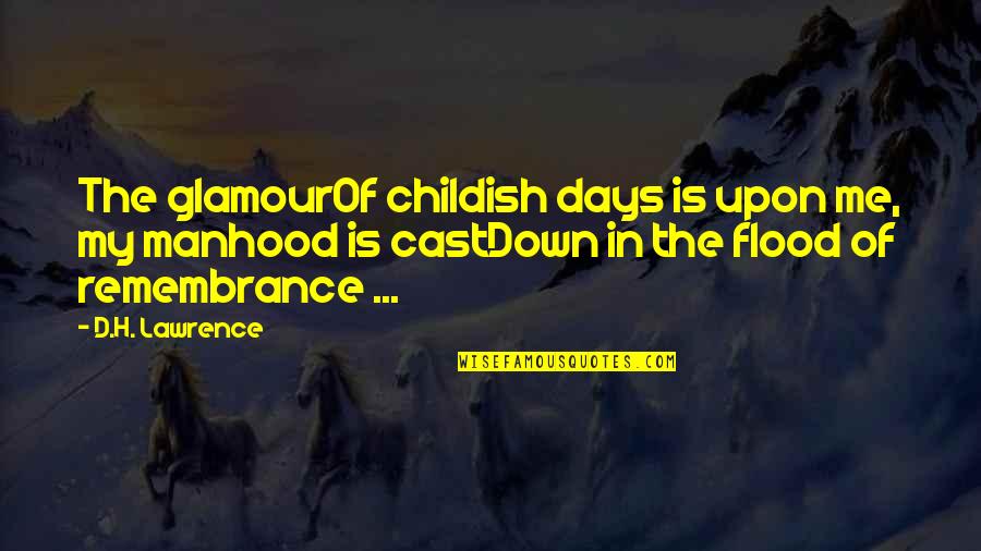 Childish Maturity Quotes By D.H. Lawrence: The glamourOf childish days is upon me, my