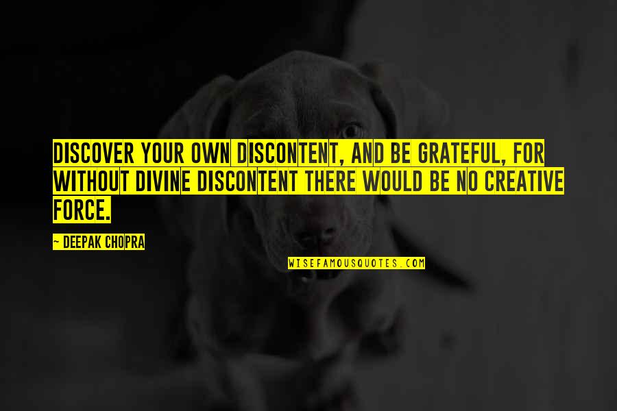 Childish Men Quotes By Deepak Chopra: Discover your own discontent, and be grateful, for