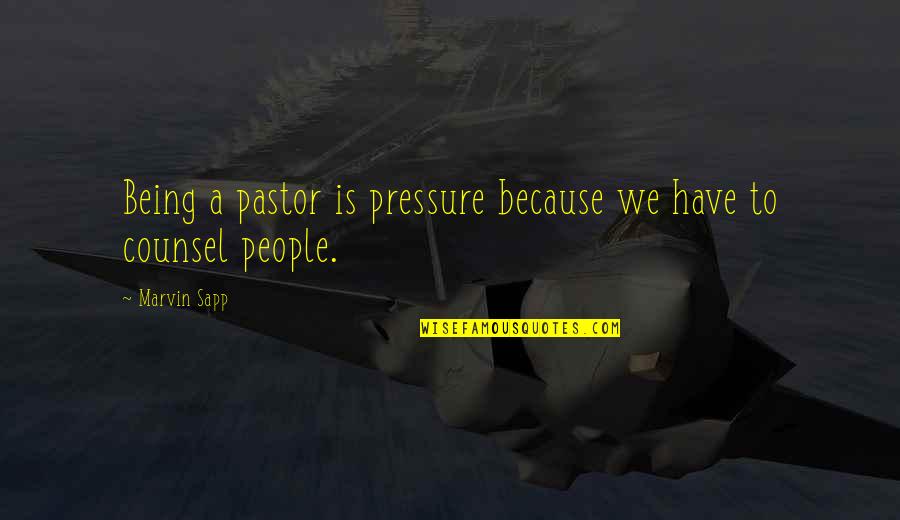 Childish Minds Quotes By Marvin Sapp: Being a pastor is pressure because we have