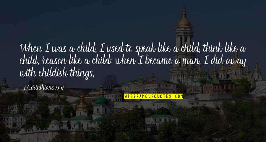 Childish Quotes By 1 Corinthians 13 11: When I was a child, I used to