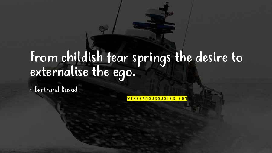 Childish Quotes By Bertrand Russell: From childish fear springs the desire to externalise