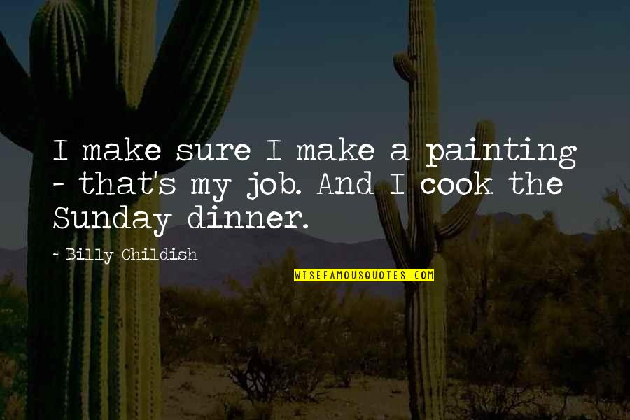 Childish Quotes By Billy Childish: I make sure I make a painting -