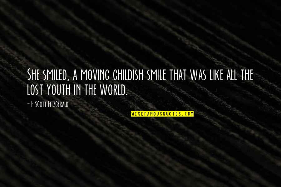 Childish Quotes By F Scott Fitzgerald: She smiled, a moving childish smile that was