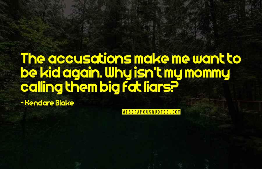 Childish Quotes By Kendare Blake: The accusations make me want to be kid