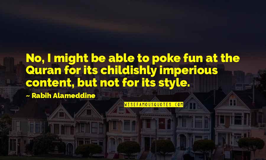 Childishly Quotes By Rabih Alameddine: No, I might be able to poke fun