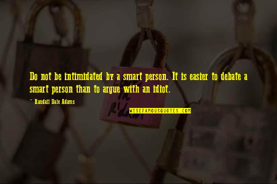 Childishly Quotes By Randall Dale Adams: Do not be intimidated by a smart person.