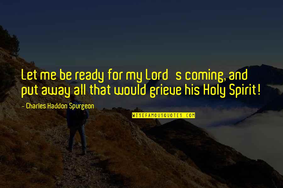 Childishly Synonym Quotes By Charles Haddon Spurgeon: Let me be ready for my Lord's coming,
