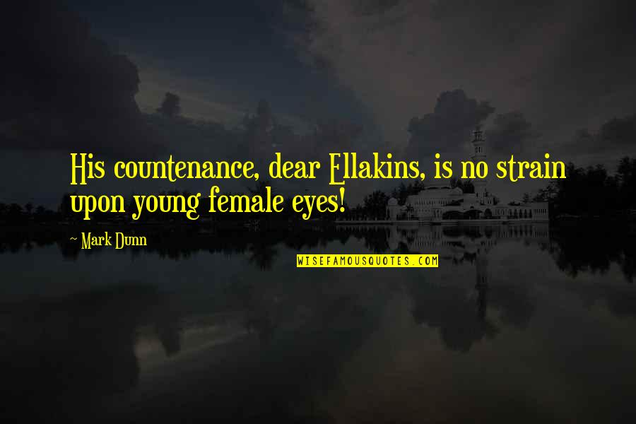 Childishness In Adults Quotes By Mark Dunn: His countenance, dear Ellakins, is no strain upon