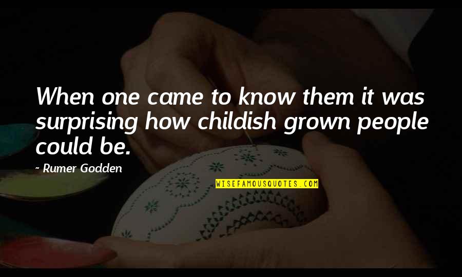 Childishness Quotes By Rumer Godden: When one came to know them it was