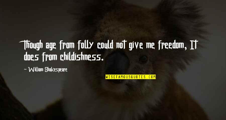 Childishness Quotes By William Shakespeare: Though age from folly could not give me