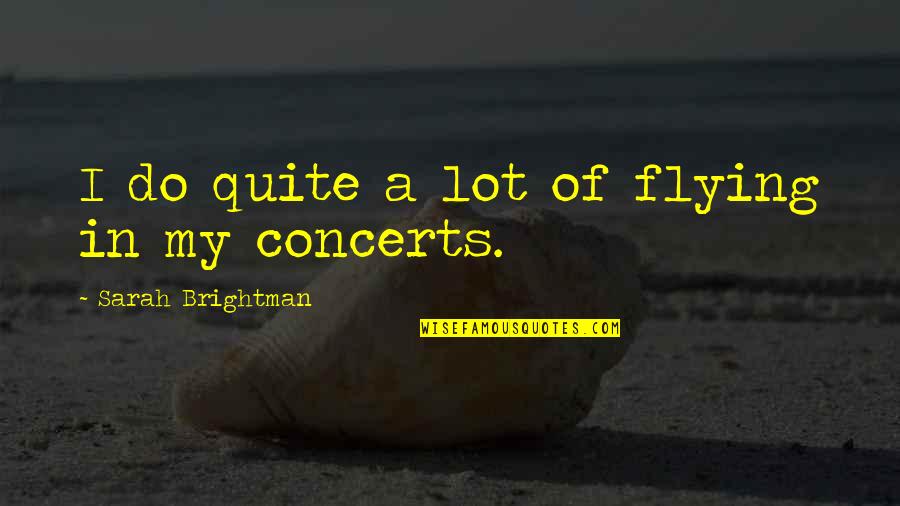 Childishness Synonyms Quotes By Sarah Brightman: I do quite a lot of flying in Childishness Synonyms Quotes By Sarah Brightman: I do quite a lot of flying in