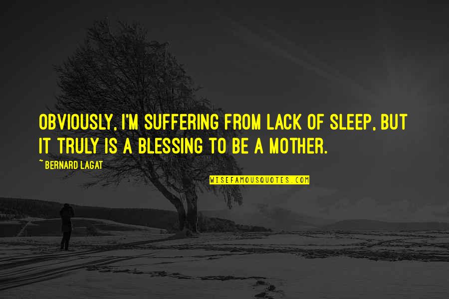 Childless Mothers Day Quotes By Bernard Lagat: Obviously, I'm suffering from lack of sleep, but